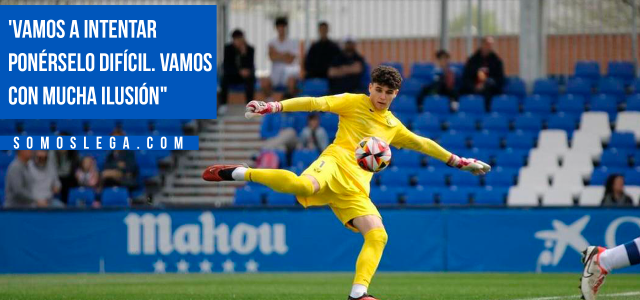 Javi Garrido, guardameta del CD Leganés B: «Vamos a intentar ponérselo lo más difícil posible. Vamos con mucha ilusión».